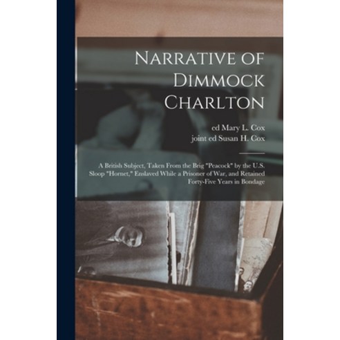 (영문도서) Narrative of Dimmock Charlton: a British Subject Taken From the Brig Peacock by the U.S. Slo... Paperback, Legare Street Press, English, 9781014051097