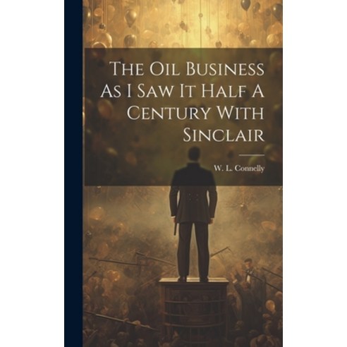 (영문도서) The Oil Business As I Saw It Half A Century With Sinclair Hardcover, Legare Street Press, English, 9781019479971