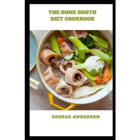 (영문도서) The Bone Broth Diet Cookbook Paperback, Independently Published, English, 9798875964732