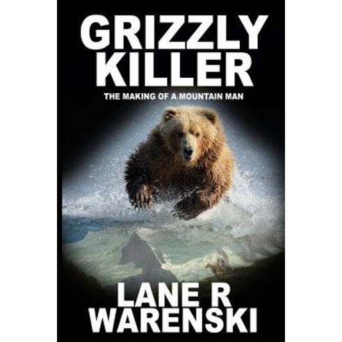 (영문도서) Grizzly Killer: The Making of A Mountain Man (Large Print Edition) Paperback, Wolfpack Publishing, English, 9781641193375