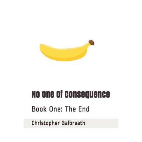 (영문도서) No One Of Consequence: Book One: The End Paperback, Independently Published, English, 9781090831552