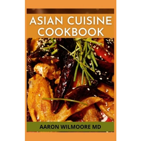 Asian Cuisine Cookbook: A Healthy Guide to Reliable Asian Cuisine Paperback, Independently Published, English, 9798721345821