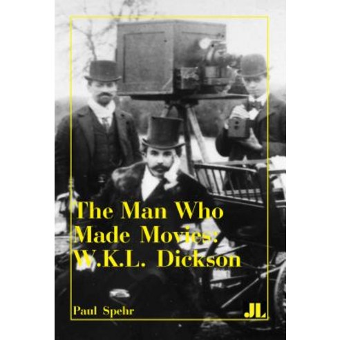 The Man Who Made Movies: W.K.L. Dickson Hardcover, John Libbey & Company