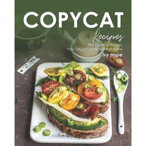Copycat Recipes: Best Copycat Recipes You Can Deliciously Make at Home Paperback, Independently Published
