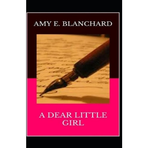 (영문도서) A Dear Little Girl by Amy Ella Blanchard Illustrated Edition Paperback, Independently Published, English, 9798748400725