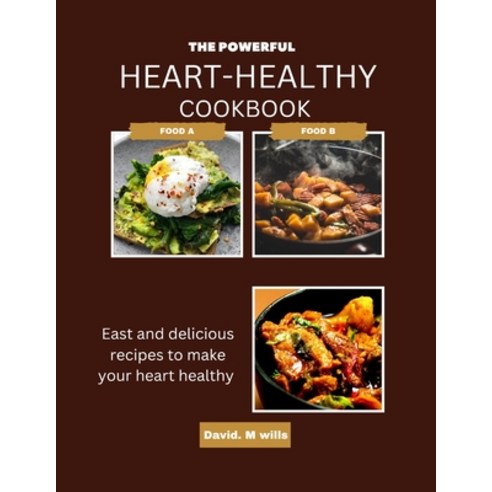 (영문도서) The Powerful Heart-Healthy Cook Book: Easy and delicious recipes to make your heart healthy Paperback, Independently Published, English, 9798372820333