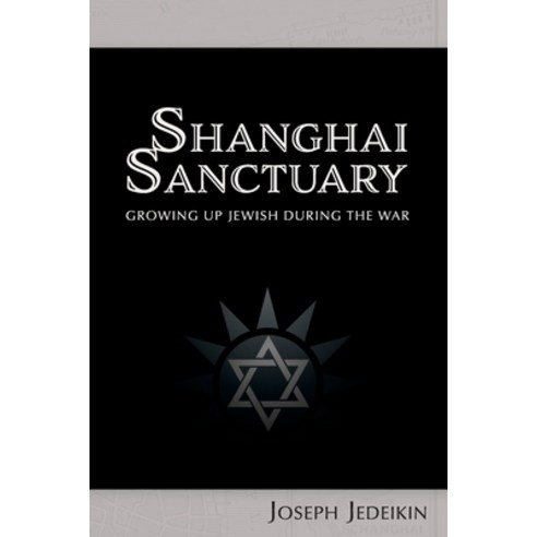 Shanghai Sanctuary: Growing Up Jewish During the War Paperback, Independently Published