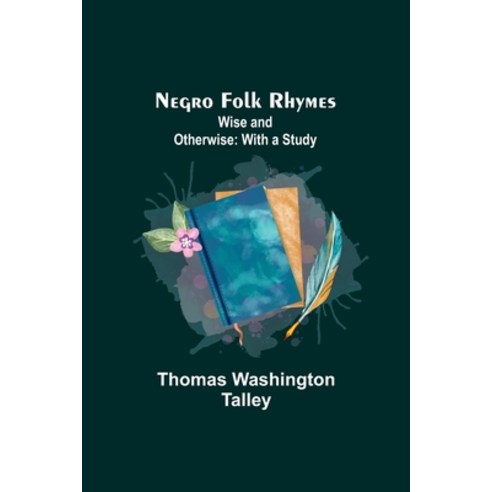 (영문도서) Negro Folk Rhymes; Wise and Otherwise: With a Study Paperback, Alpha Edition, English, 9789356714199