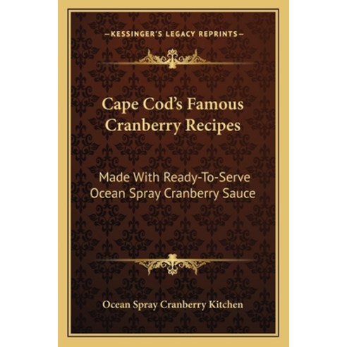 (영문도서) Cape Cod''s Famous Cranberry Recipes: Made With Ready-To-Serve Ocean Spray Cranb... Paperback, Kessinger Publishing, English, 9781163174470