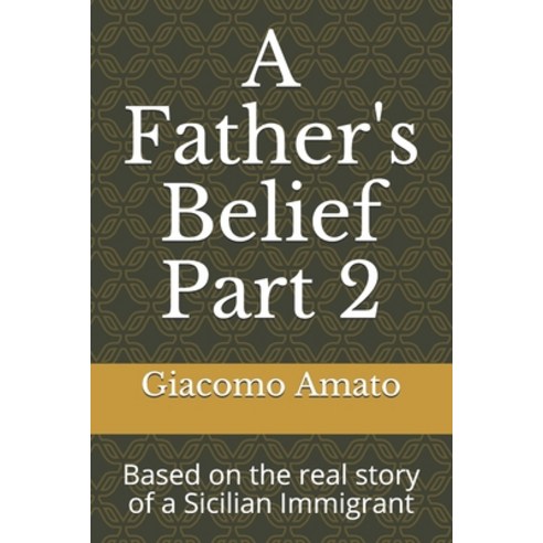 (영문도서) A Father''s Belief Part 2: Based on the real story of Sicilian Immigrant Paperback, Independently Published, English, 9798509873676