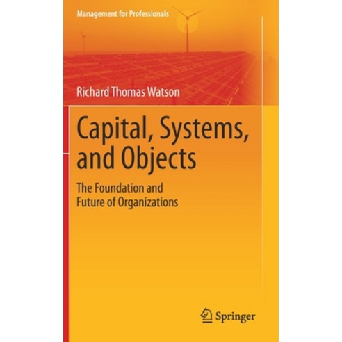 Capital Systems and Objects: The Foundation and Future of Organizations Hardcover, Springer, English, 9789811594175