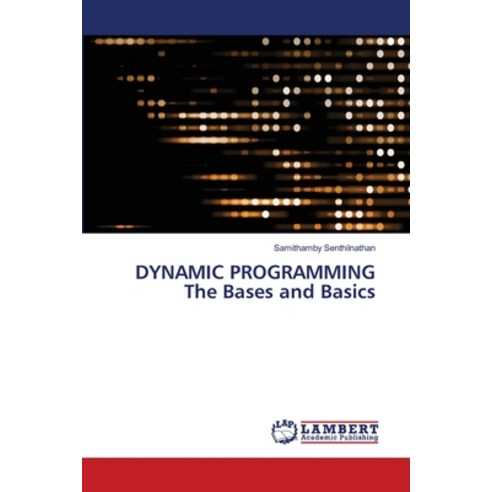 (영문도서) DYNAMIC PROGRAMMING The Bases and Basics Paperback, LAP Lambert Academic Publis..., English, 9786205512296