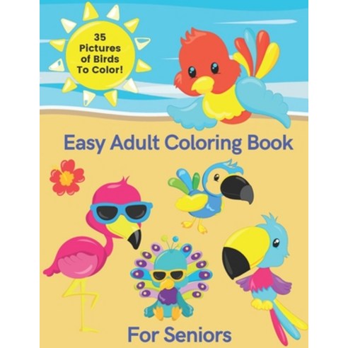 Easy Adult Coloring Book For Seniors: Large Simple Designs - For Bird Lovers Paperback, Independently Published, English, 9798575024040