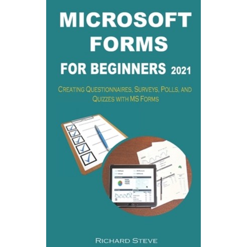 (영문도서) Microsoft Forms for Beginners 2021: Creating Questionnaires Surveys Polls and Quizzes with... Paperback, Independently Published, English, 9798538438143