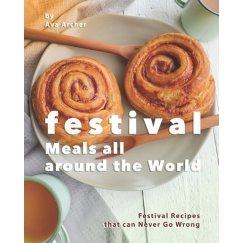 Festival Meals all around the World: Festival Recipes that can Never Go Wrong Paperback, Independently Published, English, 9798563550582