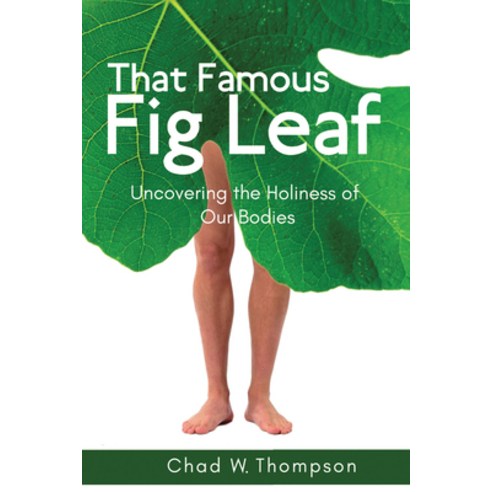 (영문도서) That Famous Fig Leaf: Uncovering the Holiness of Our Bodies Hardcover, Cascade Books, English, 9781532659874