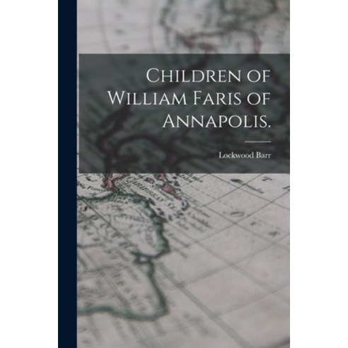 (영문도서) Children of William Faris of Annapolis. Paperback, Hassell Street Press, English, 9781015096820
