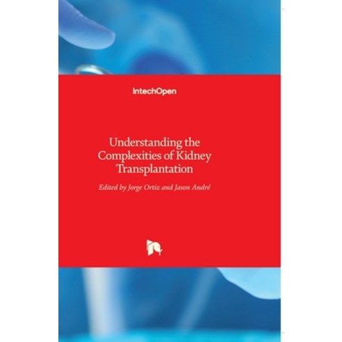 (영문도서) Understanding the Complexities of Kidney Transplantation Hardcover, Intechopen, English, 9789533078199