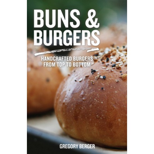 (영문도서) Buns and Burgers: Handcrafted Burgers from Top to Bottom (Recipes for Hamburgers and Baking B... Paperback, Mango, English, 9781642501162