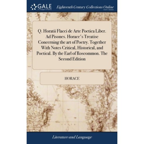 (영문도서) Q. Horatii Flacci de Arte Poetica Liber. Ad Pisones. Horace''s Treatise Concerning the art of ... Hardcover, Gale Ecco, Print Editions, English, 9781379742845