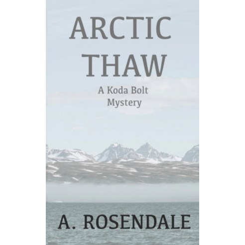 (영문도서) Arctic Thaw: A Koda Bolt Mystery Paperback, Independently Published, English, 9798523987069