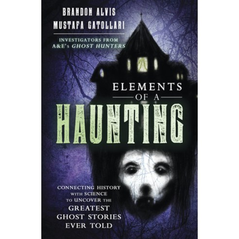 (영문도서) Elements of a Haunting: Connecting History with Science to Uncover the Greatest Ghost Stories... Paperback, Llewellyn Publications, English, 9780738768229