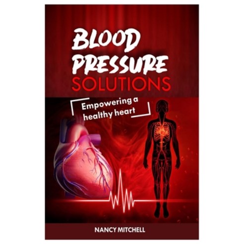 (영문도서) Blood Pressure Solutions: Empowering a Healthy Heart Paperback, Independently Published, English, 9798854302227