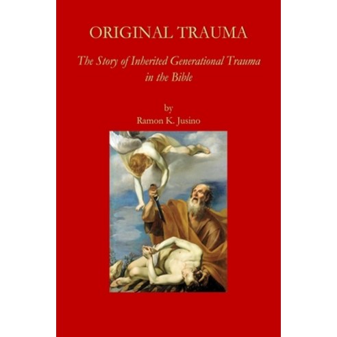 (영문도서) Original Trauma: The Story of Inherited Generational Trauma in the Bible Paperback, Ramon K. Jusino Services, LLC, English, 9798988239512
