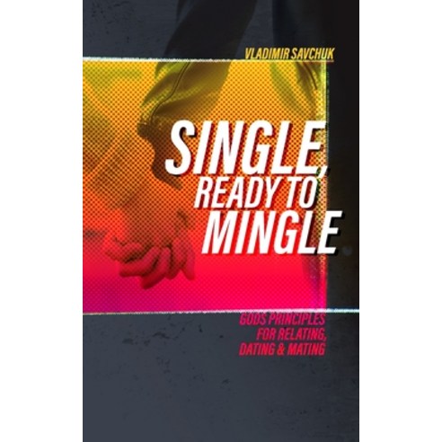 Single and Ready to Mingle: Gods principles for relating dating & mating Paperback, Independently Published, English, 9781072518532