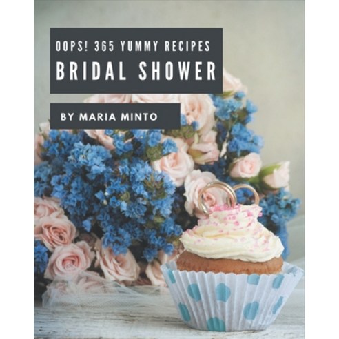 Oops! 365 Yummy Bridal Shower Recipes: From The Yummy Bridal Shower Cookbook To The Table Paperback, Independently Published