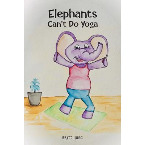 (영문도서) Elephants Can''t Do Yoga Paperback, Covenant Books, English, 9781643004389