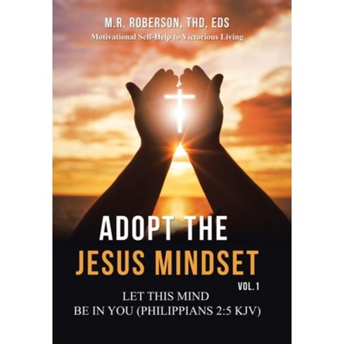 (영문도서) Adopt the Jesus Mindset Vol. 1: Let This Mind Be in You (Philippians 2:5 Kjv) Hardcover, WestBow Press, English, 9781664291393
