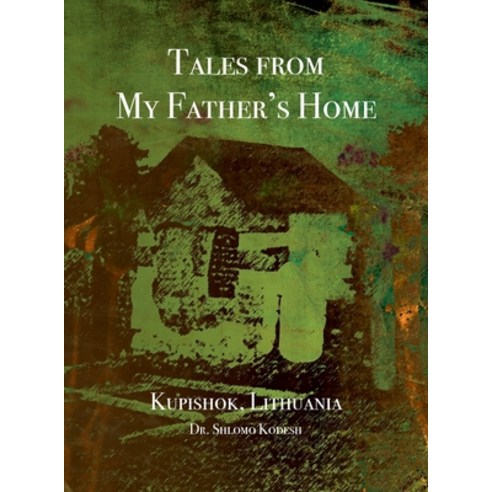 (영문도서) Tales from My Father''s Home Kupishok Lithuania Hardcover, Jewishgen.Inc, English, 9781954176171