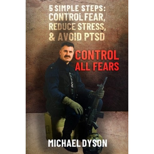 Control all Fears: 5 Simple steps; Control fear reduce stress and avoid PTSD Paperback, Thorpe Bowker Australia, English, 9780645062601