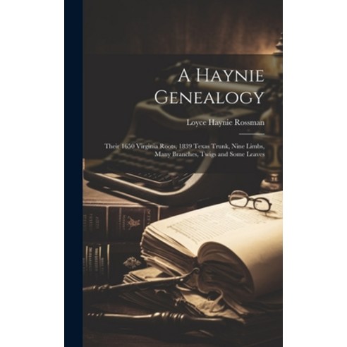 (영문도서) A Haynie Genealogy: Their 1650 Virginia Roots 1839 Texas Trunk Nine Limbs Many Branches T... Hardcover, Hassell Street Press, English, 9781019366431