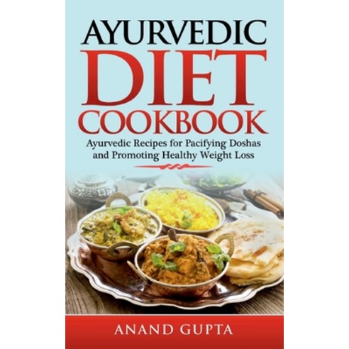 Ayurvedic Diet Cookbook: Ayurvedic Recipes for Pacifying Doshas and Promoting Healthy Weight Loss Paperback, Books on Demand, English, 9783752641691