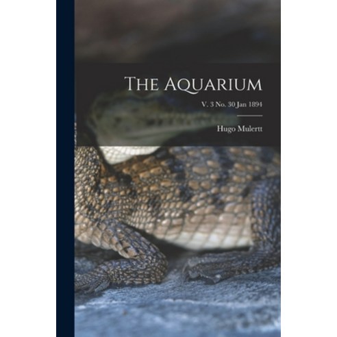 (영문도서) The Aquarium; v. 3 no. 30 Jan 1894 Paperback, Legare Street Press, English, 9781014434418