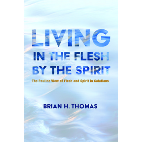 Living in the Flesh by the Spirit Paperback, Wipf & Stock Publishers