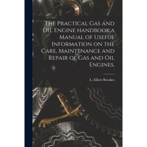 (영문도서) The Practical Gas and Oil Engine Handbook;a Manual of Useful Information on the Care Mainten... Paperback, Legare Street Press, English, 9781014001962