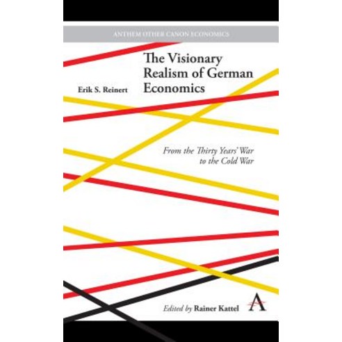 Visionary Realism of German Economics: From the Thirty Years'' War to the Cold War Hardcover, Anthem Press