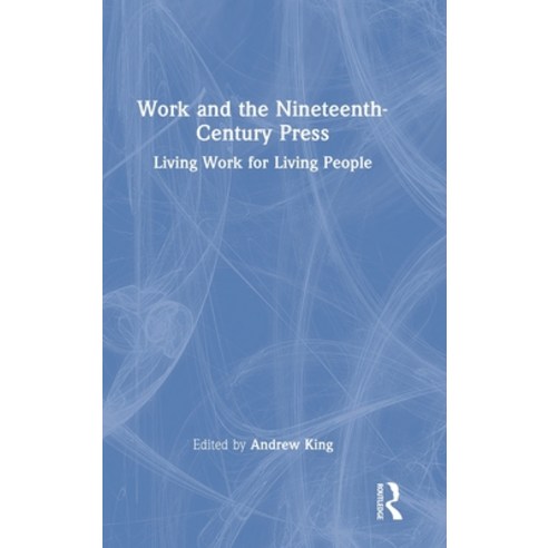 (영문도서) Work and the Nineteenth-Century Press: Living Work for Living People Hardcover, Routledge, English, 9781032346540