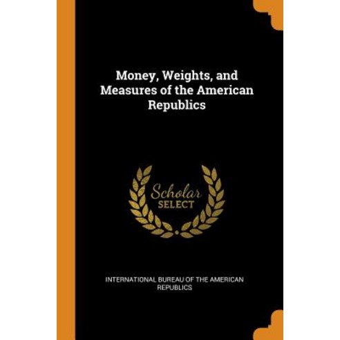 (영문도서) Money Weights and Measures of the American Republics Paperback, Franklin Classics, English, 9780342480678