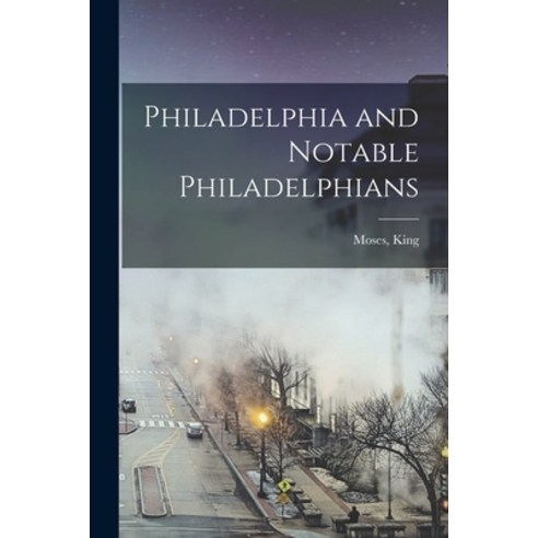 (영문도서) Philadelphia and Notable Philadelphians Paperback, Legare Street Press, English, 9781015259140