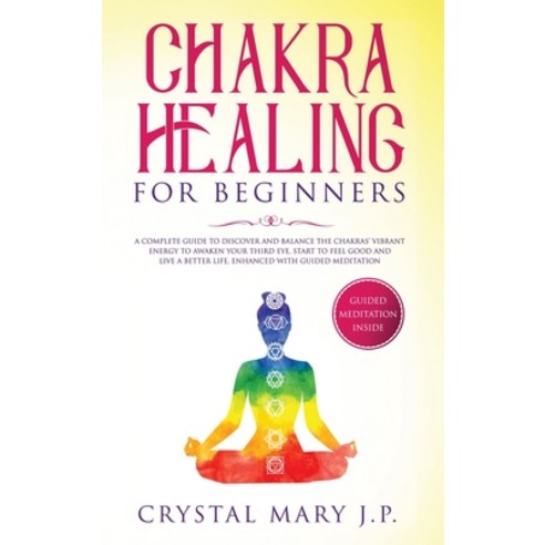 Chakra Healing for Beginners: A Complete Guide to Discover and Balance the Chakras'' Vibrant Energy ... Hardcover, Vivere Alla Grande Ltd, English, 9781801150583