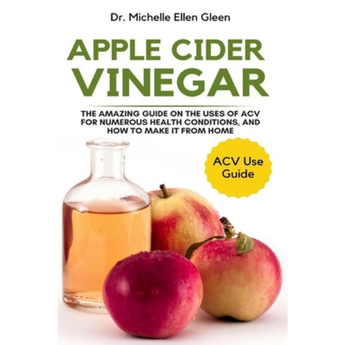 (영문도서) Apple Cider Vinegar: The Amazing Guide on The Uses of ACV For Numerous Health Conditions and... Paperback, Oas-Global Press, English, 9781637503225