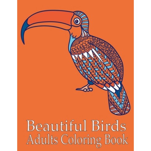 Beautiful Birds Adults Coloring Book: An Adult Coloring Book with 50 Relaxing Images of Peacocks Pa... Paperback, Independently Published, English, 9798704427018