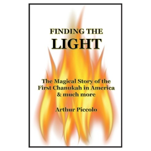 (영문도서) Finding the Light: The Magical Story of the First Chanukah in America & Much More Paperback, Bookbaby, English, 9781098391942