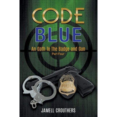 (영문도서) Code Blue: An Oath to the Badge and Gun 4 Paperback, Jamell Crouthers, English, 9781964054087