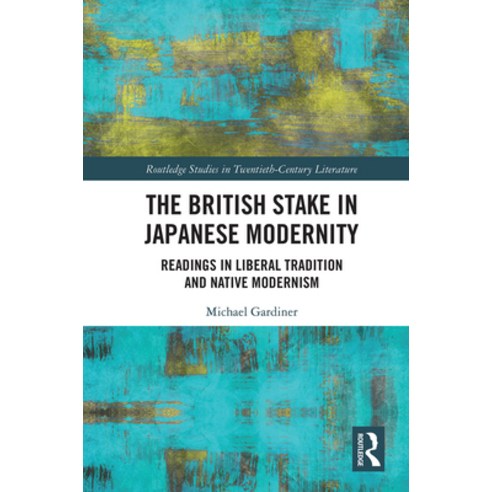 (영문도서) The British Stake in Japanese Modernity: Readings in Liberal Tradition and Native Modernism Paperback, Routledge, English, 9781032089119