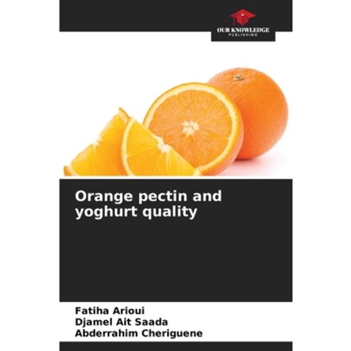 (영문도서) Orange pectin and yoghurt quality Paperback, Our Knowledge Publishing, English, 9786207245314